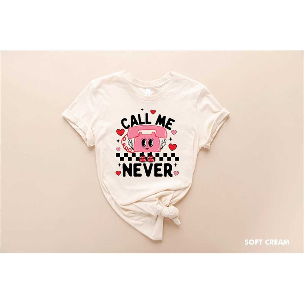 MR-3152023155628-call-me-never-happy-valentines-day-shirt-retro-valentine-image-1.jpg