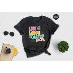 live laugh toaster bath, live laugh love parody, parody shirts, funny live laugh love, funny shirts, weird shirts, parod