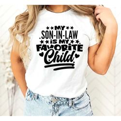 my son in law is my favorite child shirt,funny son shirt,gift for mother in law,favorite son in law shirt,mother in law