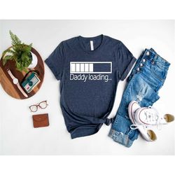 daddy loading shirt,fathers day gift,first time dad,pregnancy reveal shirt,funny pregnant shirt,baby shower shirt,man be