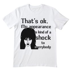 that's ok my appearance is kind of elvira shirt, elvira t shirt, elvira film series t shirt, horror film shirt