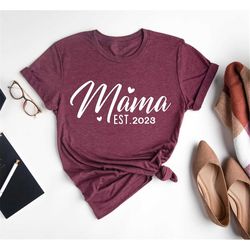 mama est. 2023 shirt,mothers day gift,first time mom,new mom shirt,pregnancy reveal shirt,baby shower shirt,gender revea