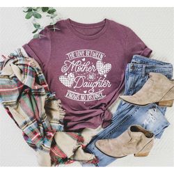 the love between mother and daughter knows no distance shirt,mother daughter bond shirt,matching,girls trip,family shirt