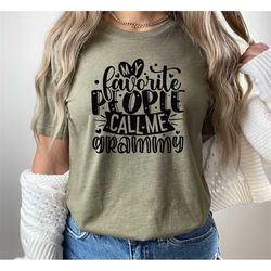 my favorite people call me grammy shirt,cute shirt for grandma,nana love,grandma matching,mother's day gift,proud grandm