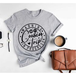 warning cousin trip in progress 2023 shirt,cute cousin trip shirt,family vacation,cousin bond,cousins matching,cousins w