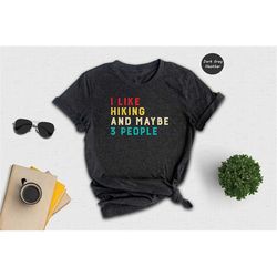 i like hiking and maybe 3 people, camping t-shirt, wanderlust shirt, camper shirt, hiking shirt, nature lover shirt, out