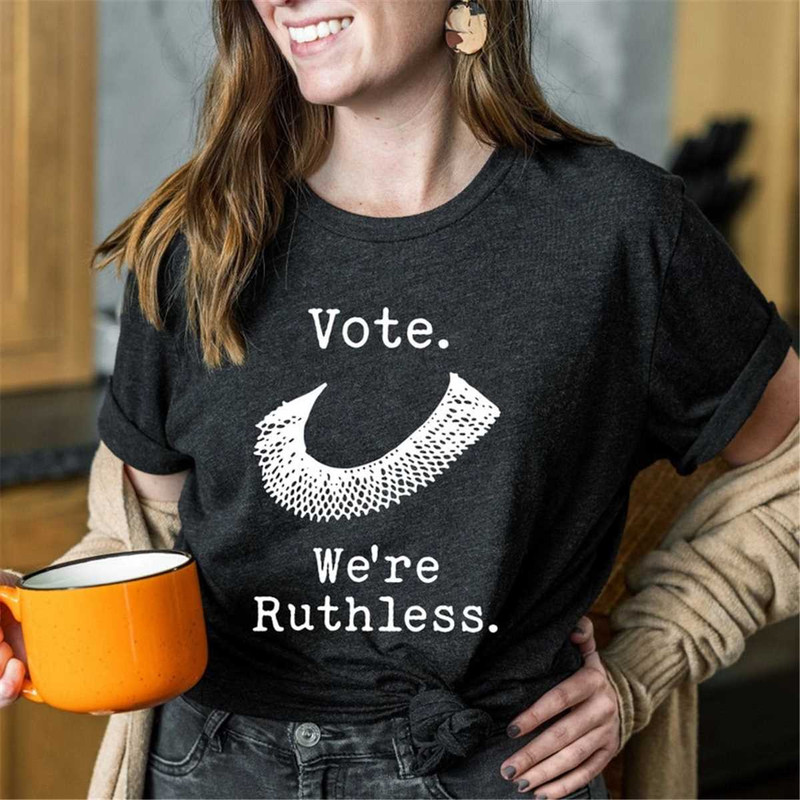 MR-3152023164737-vote-we-are-ruthless-womens-rights-shirt-pro-choice-image-1.jpg