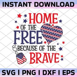 home of the free because of the brave svg, veteran svg, patriotic military, fourth of july, digital file download, cut f