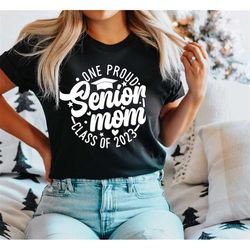 one proud senior mom class of 2023 shirt,senior graduation ceremony shirt,2023 graduate,mom matching,gift shirt for mom,