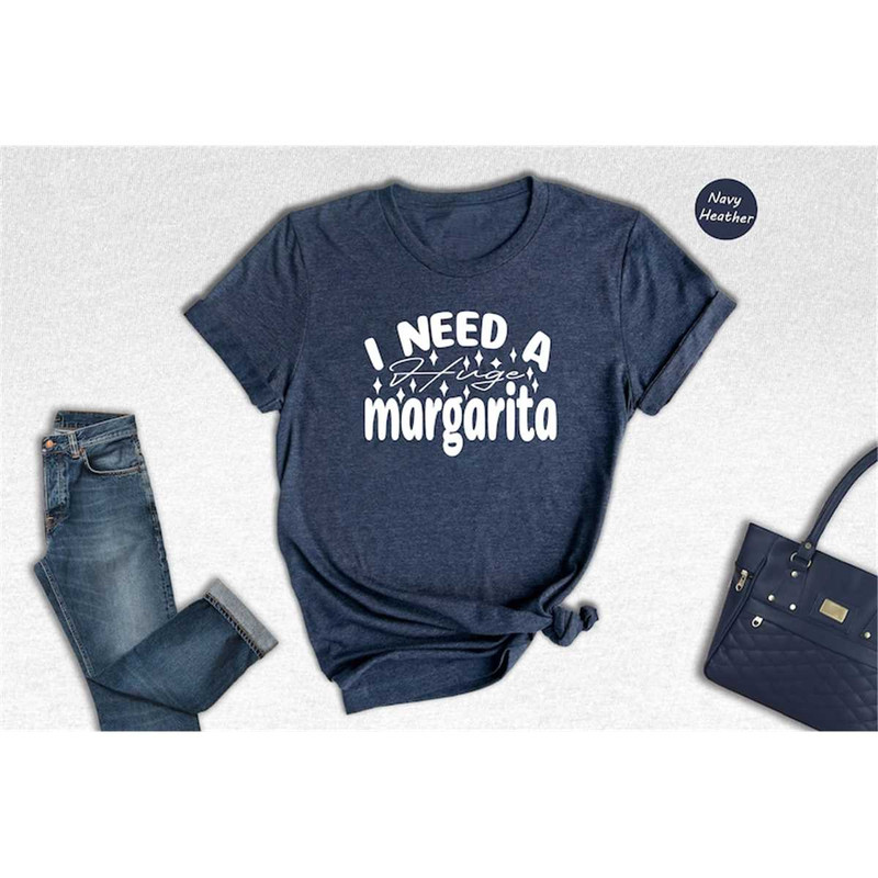 MR-3152023161252-i-need-a-huge-margarita-t-shirt-alcohol-shirt-margarita-image-1.jpg