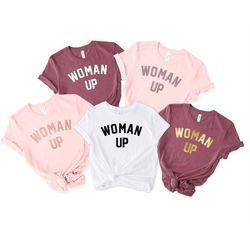 woman up, empowered women, empower women shirt, strong woman shirt, feminist shirt, motivational shirt, inspirational sh
