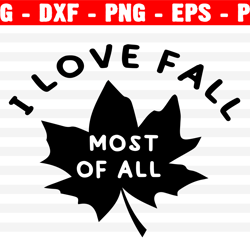 i love fall most of all svg, fall svg, thanksgiving svg, png, eps, dxf, cricut, cut files, silhouette files