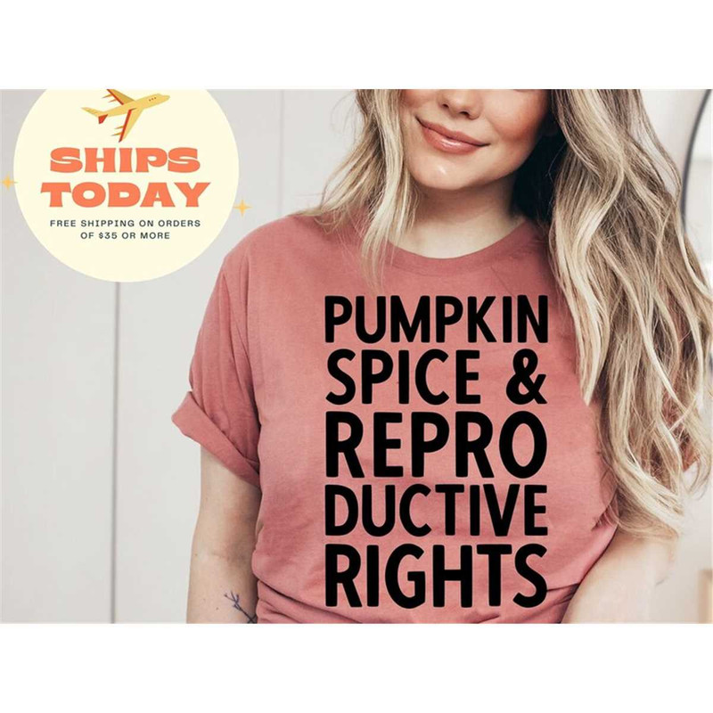 MR-3152023161825-pro-choice-shirt-pumpkin-spice-and-reproductive-rights-image-1.jpg