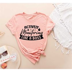actively monitoring like a boss shirt,spirit week shirt,teacher gift,teacher week,homecoming,funny teacher shirt,school