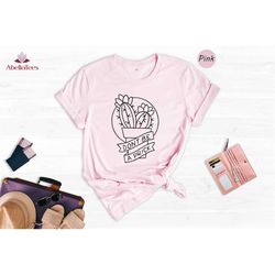 funny cactus shirt,  don't be a prick, cactus shirt, plant lovers gift, succulent shirt, funny plant gift
