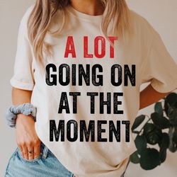 a lot going on at the moment shirt, comfort colors shirt, midnight shirt, eras tour s