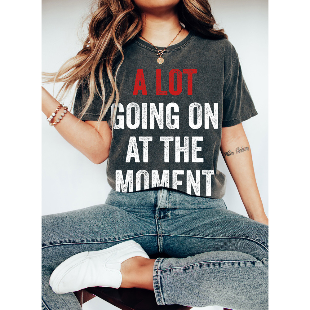 A Lot Going On At The Moment Shirt, Comfort ColorsĀ® Shirt, Midnight Shirt, Eras Tour Shirt, Concert Shirt, Gift for Bestfriend, Party Shirt - 2.jpg