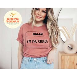 hello i'm pro choice t-shirt, feminist tee,feminism,the future is female, pro choice shirt, mind your own uterus, keep y