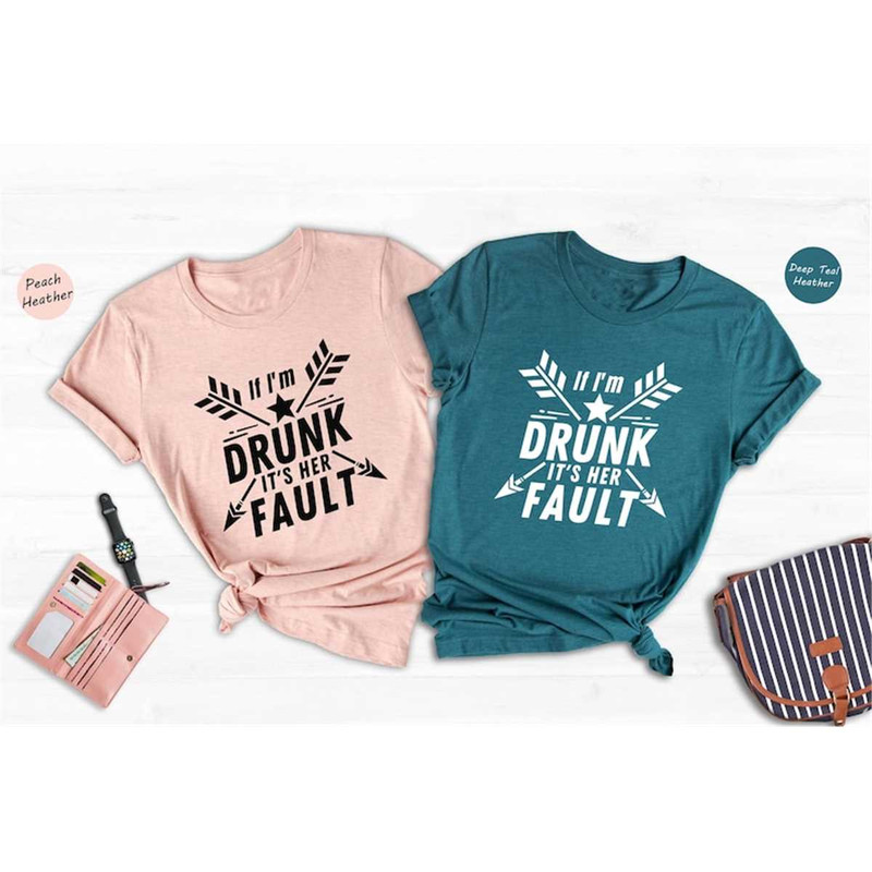 MR-3152023164710-if-im-drunk-its-her-fault-drinking-lover-shirt-image-1.jpg