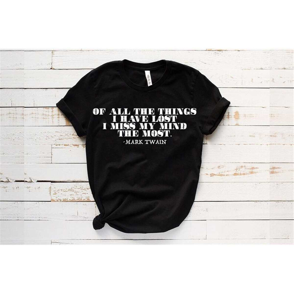 MR-3152023165049-of-all-the-things-i-have-lost-i-miss-my-mind-the-most-t-shirt-image-1.jpg