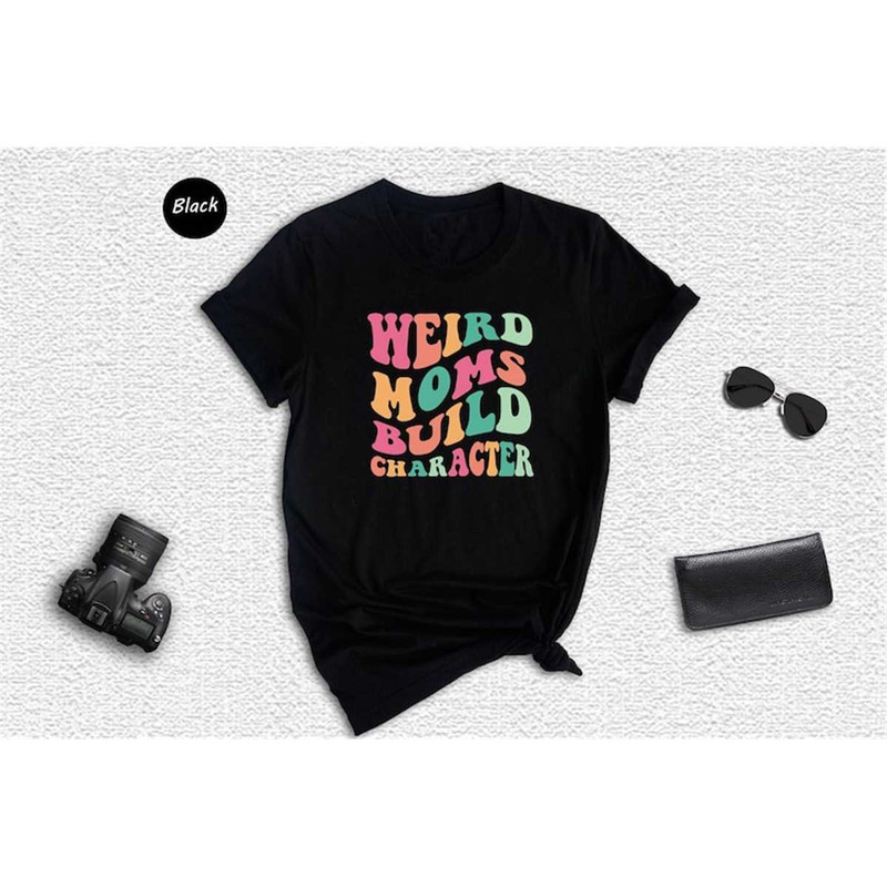 MR-315202316526-weird-moms-build-character-shirt-funny-mama-shirt-mom-life-image-1.jpg