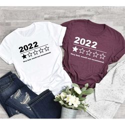 2022 very bad, would not recommend shirt, 2022 bad year, very bad would not recommend funny shirt, worst year ever shirt