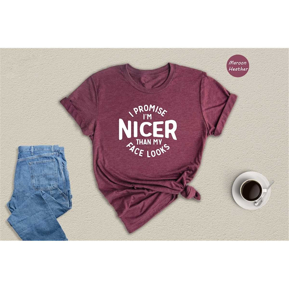 MR-3152023165659-im-nicer-than-my-face-looks-shirt-sarcastic-shirt-funny-image-1.jpg
