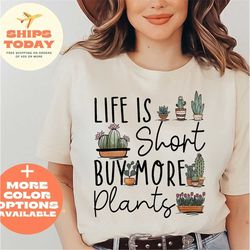 plant lover t shirt, plant shirt, life is short buy the plant shirt, gardener gift, plant lover gift, gardening t-shirt,