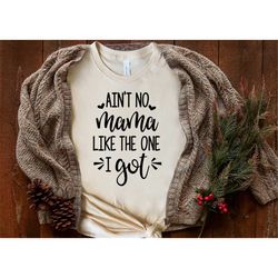 ain't no mama like the one i got, mother's day shirt, mother's day gift, gift for mom, mama shirts