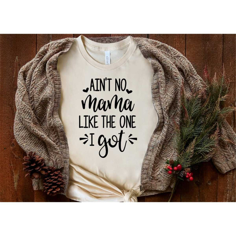 MR-3152023171248-aint-no-mama-like-the-one-i-got-mothers-day-shirt-image-1.jpg
