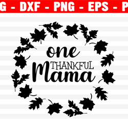 one thankful mama svg file, cute thanksgiving svg for moms, mom shirt svg, mother's day, thankful svg, blessed, cut file