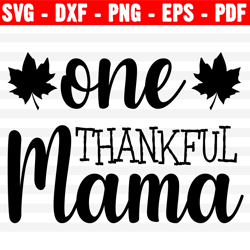 one thankful mama svg file, cute thanksgiving svg for moms, mom shirt svg, mother's day, thankful svg, blessed, cut file