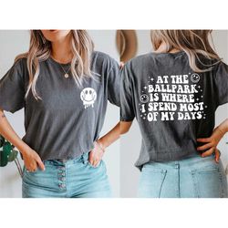 at the ballpark is where i spend most of my days shirt, baseball shirt, baseball mom shirt, funny sport shirt, baseball