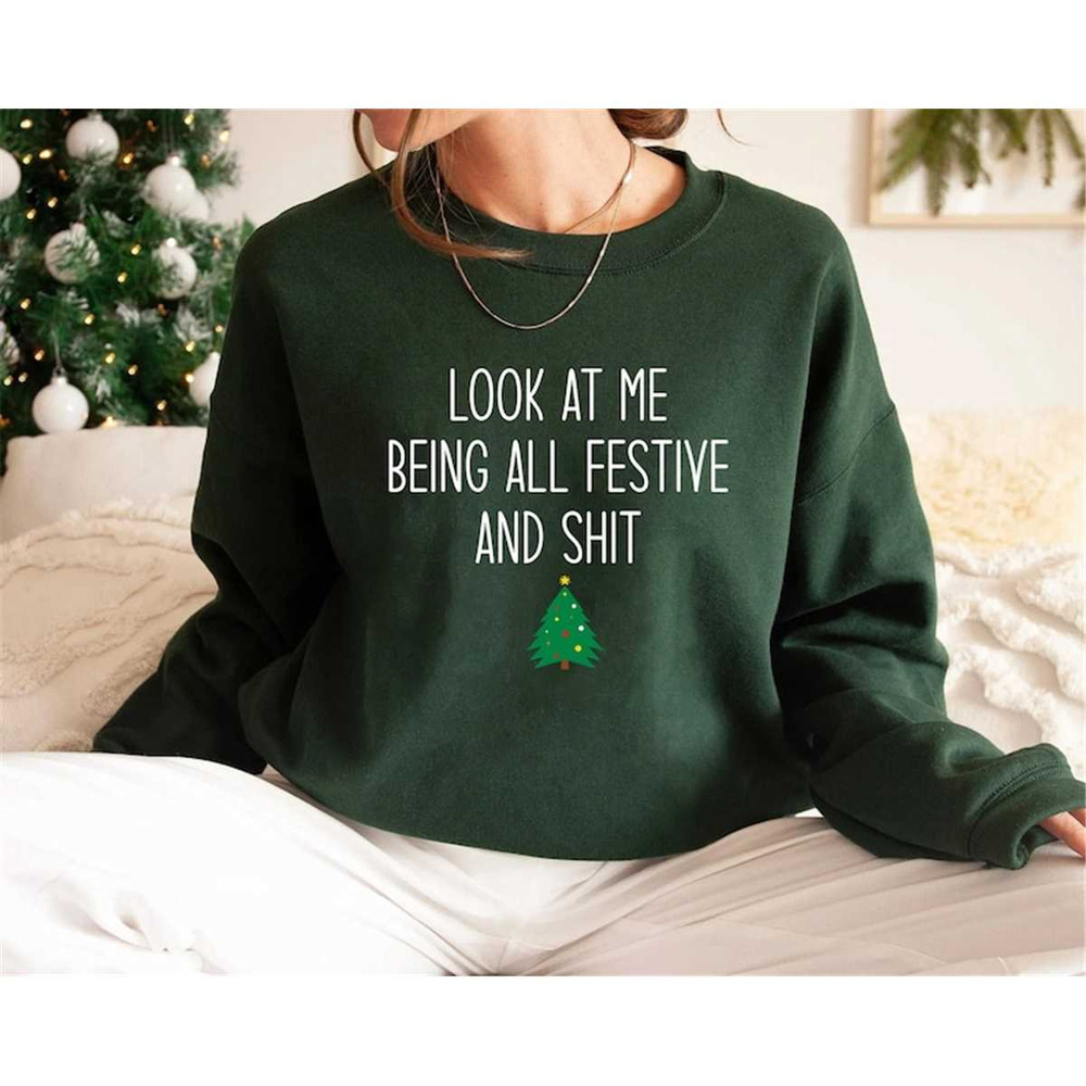 MR-3152023184835-look-at-me-being-all-festive-humor-christmas-sweatshirt-image-1.jpg