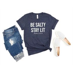 be salty and stay lit shirt, bible verse shirt, christian shirts, jesus shirt, christian tee, matthew 5 13, bible verse