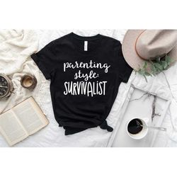 parenting style survivalist shirt, funny mom shirt, funny parenting shirts, mama shirt, mom shirt, mothers day shirt, gi