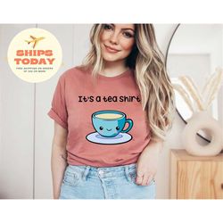 it's a tea shirt | cute tea shirt | tea lover shirt | tea addict shirt | women shirt | funny shirt | sarcastic shirt | c