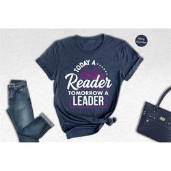today a reader tomorrow a leader shirt, bookworm shirt, book lover gift, reading shirt, librarian shirt, bookish shirt