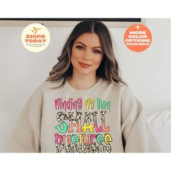 minding my own small business, small business owner sweatshirt, small business owner, screen printing sweatshirt