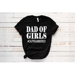dad t-shirt, dad of girls outnumbered t-shirt, daddy shirt, dad of girls shirt, fathers day t-shirt, funny daddy shirt,