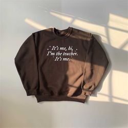 it's me hi i'm the teacher it's me shirt, teacher gift, funny teacher sweatshirt, teacher christmas gift, teacher pullov