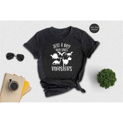 just a boy who loves dinosaurs shirt, dinosaur lover shirt, funny animal tee, dino shirt, dinosaur lover gift, dinosaur