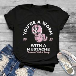 you're a worm with a mustache james tom ariana reality t-shirt, funny you are a worm with a mustache reunion watch party