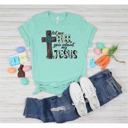 let me tell you about my jesus shirt, happy easter shirt, easter jesus shirt, faith cross shirt, happy easter shirt, gif