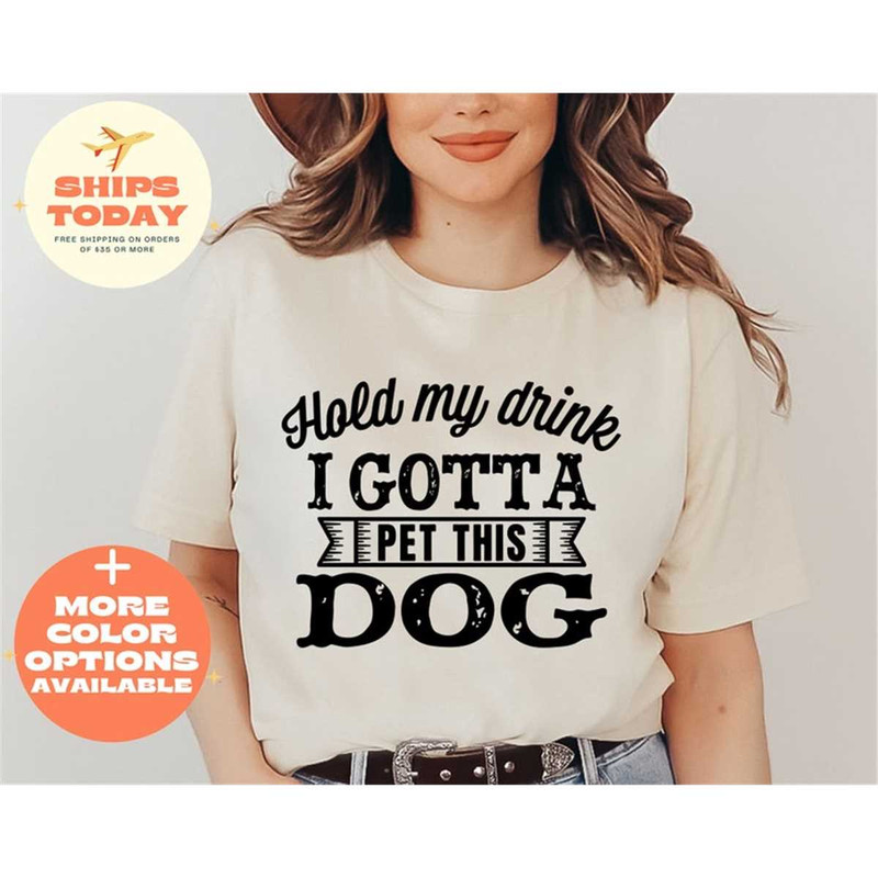MR-16202383421-hold-my-drink-i-gotta-pet-this-dog-shirt-dog-lover-shirt-dog-image-1.jpg