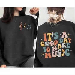it's a good day to make music sweatshirt, music lovers shirt, music teacher shirt, music tee, elementary music teacher s