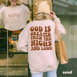 god is greater than the highs and lows sweatshirt or hoodie, christian shirt, bible jesus lover gift, faith sweatshirt,