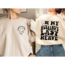 on my husband's last nerve sweatshirt, wife life sweatshirt, husband and wife shirts, on my nerve shirts, trendy shirt,