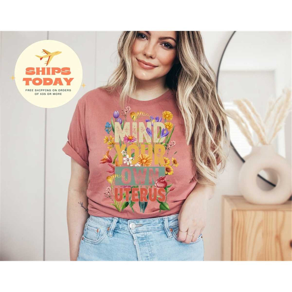 MR-1620239131-floral-mind-your-own-uterus-shirt-roe-v-wade-shirt-pro-image-1.jpg