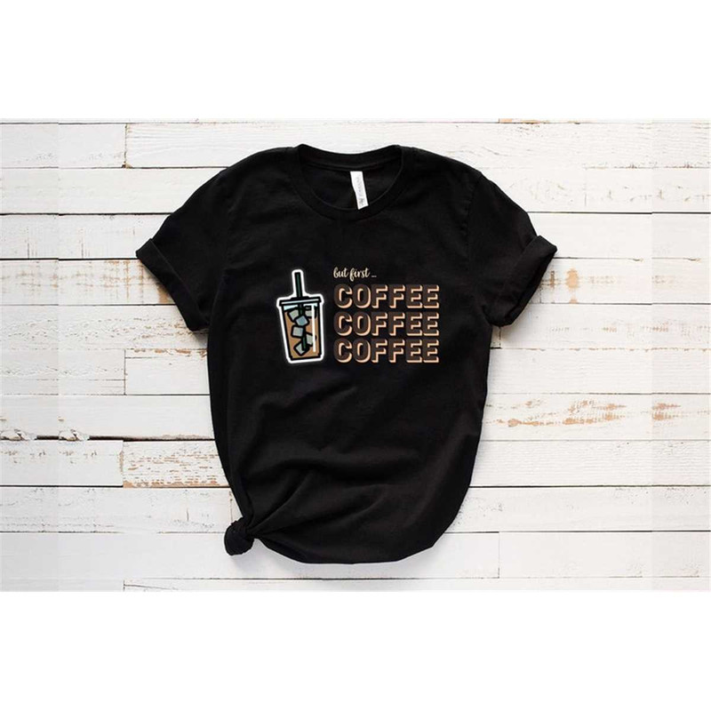 MR-1620239519-but-first-coffee-t-shirt-coffee-lover-shirt-funny-coffee-image-1.jpg